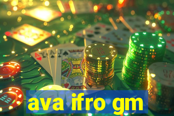 ava ifro gm